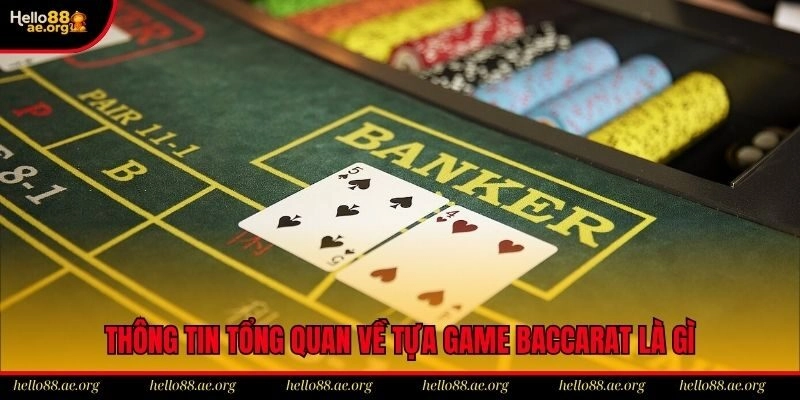 Thông tin tổng quan về tựa game baccarat là gì
