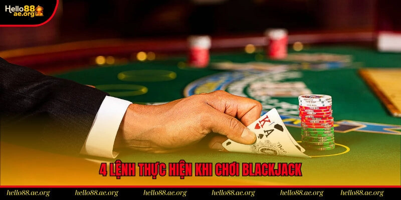 4 lệnh thực hiện khi chơi blackjack