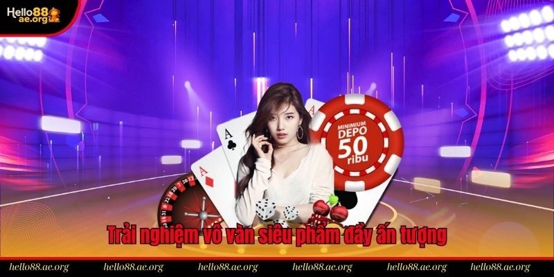 Trải nghiệm vô vàn siêu phẩm đầy ấn tượng