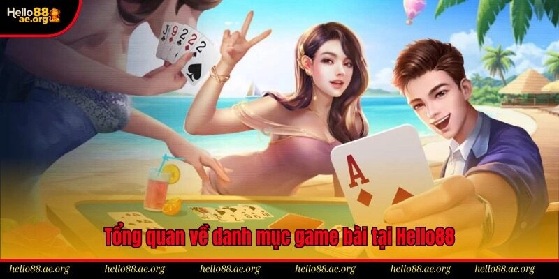 Tổng quan về danh mục game bài tại Hello88