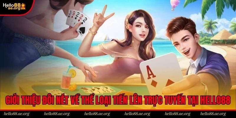 Giới thiệu đôi nét về thể loại tiến lên trực tuyến tại Hello88