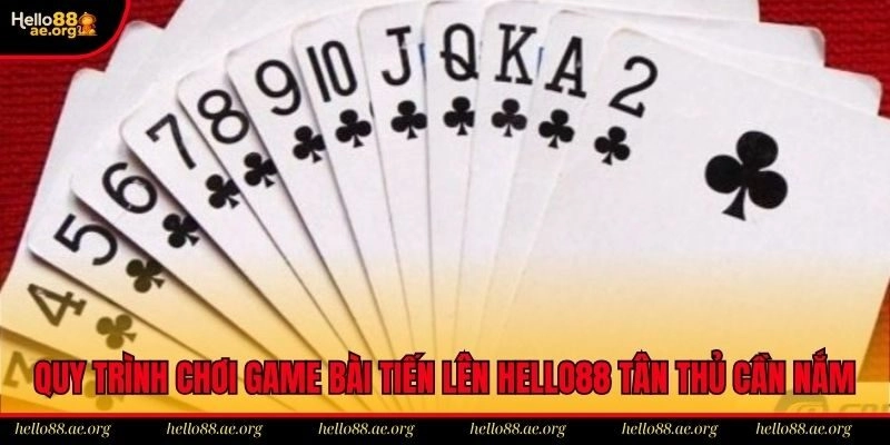 Quy trình chơi game bài tiến lên Hello88 tân thủ cần nắm