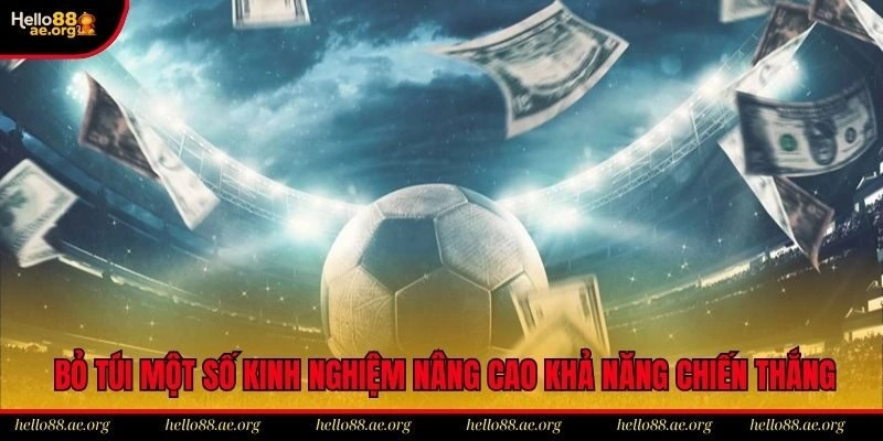 Bỏ túi một số kinh nghiệm để nâng cao khả năng chiến thắng