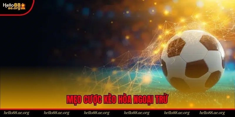 Tips đánh kèo hòa ngoại trừ chắc thắng