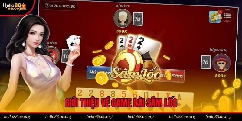 Tổng quan về game bài sâm lốc Hello88